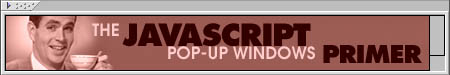 JavaScript Pop-Up Windows Primer
